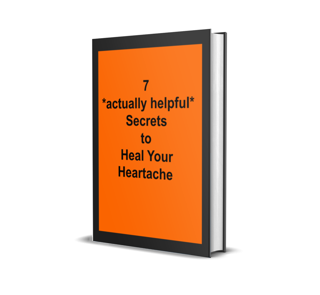 7 Secrets to Heal Your Heartache