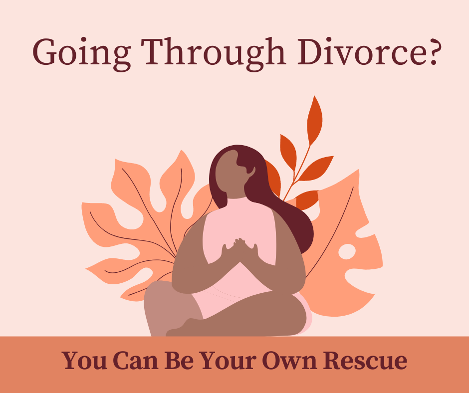 Self-Care and Divorce -How to be Your Own Rescue